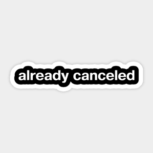 already canceled Sticker